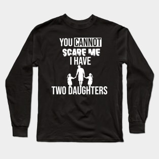 you cannot scare me i have two daughters Long Sleeve T-Shirt